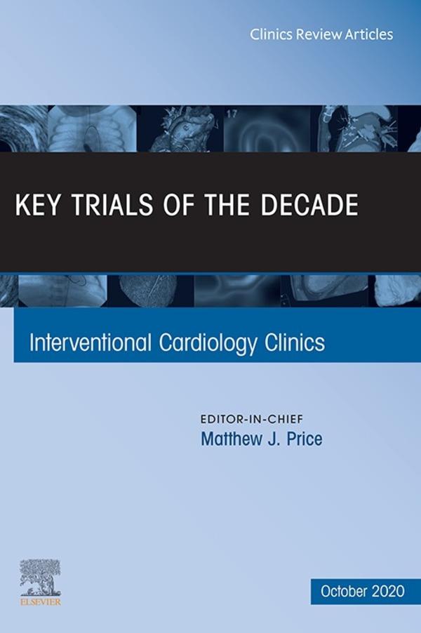 Key Trials of the Decade An Issue of Interventional Cardiology Clinics E-Book