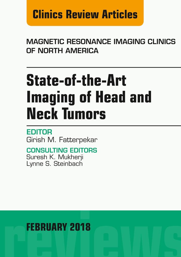 State-of-the-Art Imaging of Head and Neck Tumors An Issue of Magnetic Resonance Imaging Clinics of North America