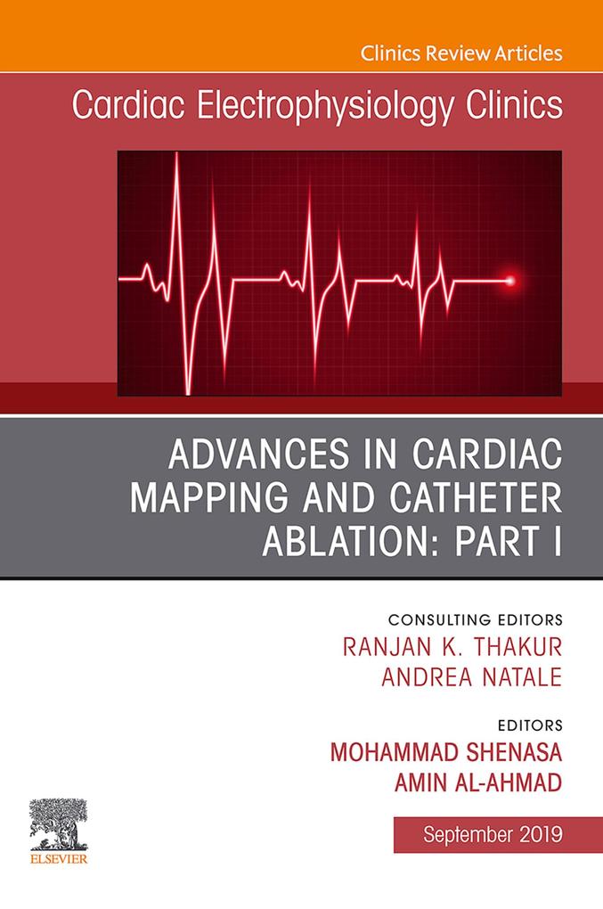 Advances in Cardiac Mapping and Catheter Ablation: Part I An Issue of Cardiac Electrophysiology Clinics