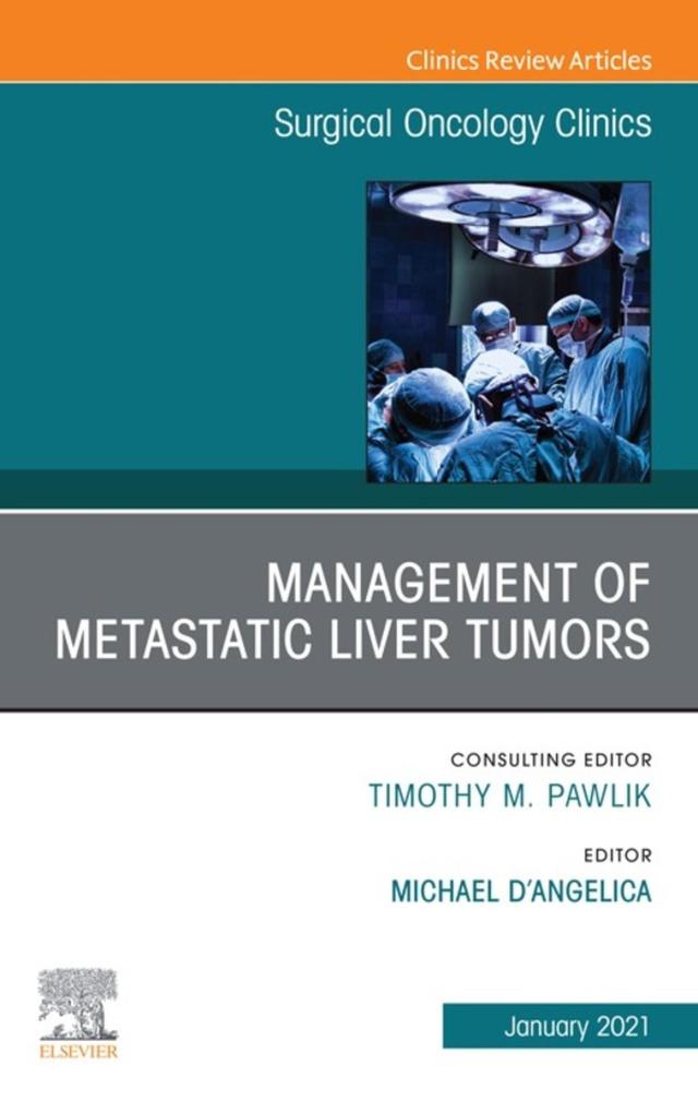 Management of Metastatic Liver Tumors An Issue of Surgical Oncology Clinics of North America E-Book