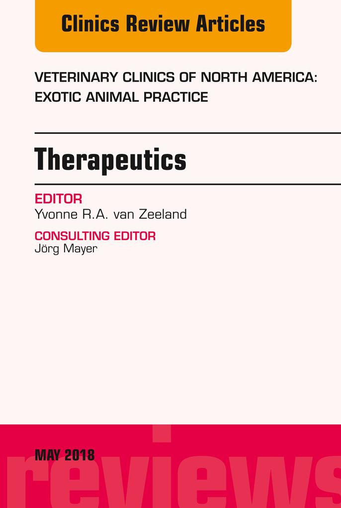 Therapeutics An Issue of Veterinary Clinics of North America: Exotic Animal Practice