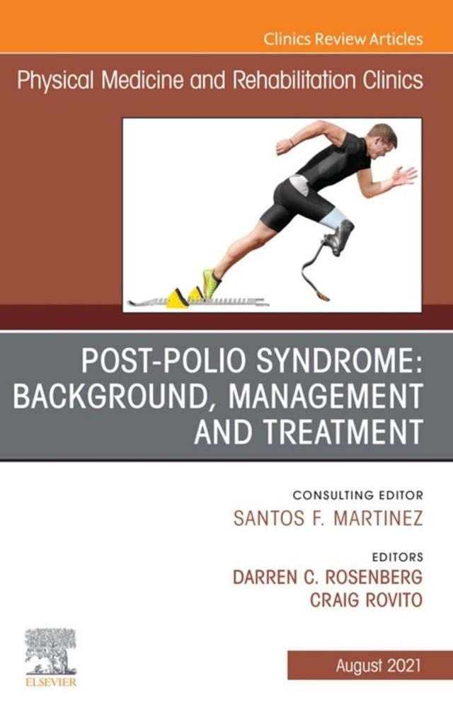 Post-Polio Syndrome: Background Management and Treatment An Issue of Physical Medicine and Rehabilitation Clinics of North America E-Book