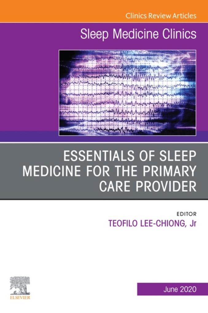 Essentials of Sleep Medicine for the Primary Care Provider An Issue of Sleep Medicine Clinics