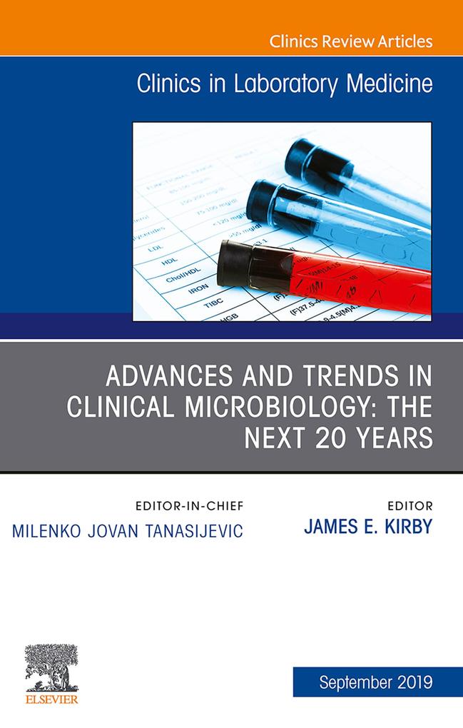 Advances and Trends in Clinical Microbiology: The Next 20 Years An Issue of the Clinics in Laboratory Medicine