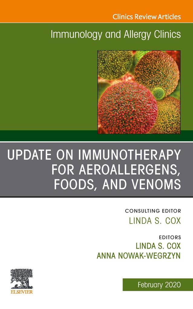 Update in Immunotherapy for Aeroallergens Foods and Venoms An Issue of Immunology and Allergy Clinics of North America E-Book