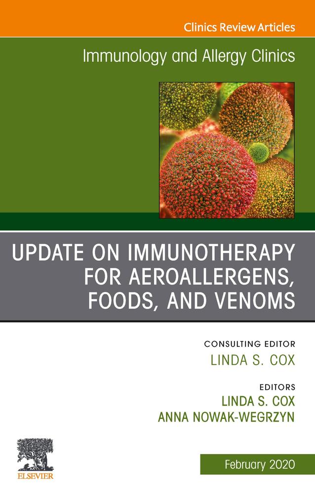 Update in Immunotherapy for Aeroallergens Foods and Venoms An Issue of Immunology and Allergy Clinics of North America E-Book