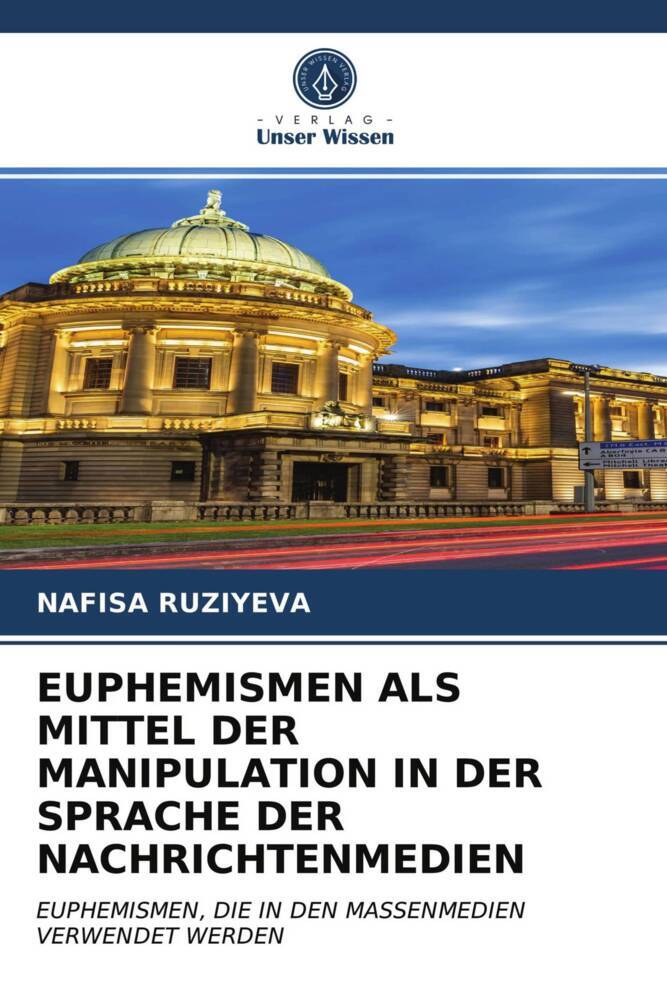 EUPHEMISMEN ALS MITTEL DER MANIPULATION IN DER SPRACHE DER NACHRICHTENMEDIEN