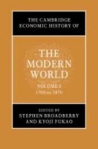 The Cambridge Economic History of the Modern World: Volume 1 1700 to 1870