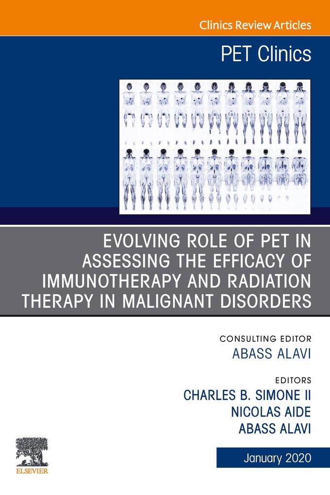 Evolving Role of PET in Assessing the Efficacy of Immunotherapy and Radiation Therapy in Malignant DisordersAn Issue of PET Clinics E-Book