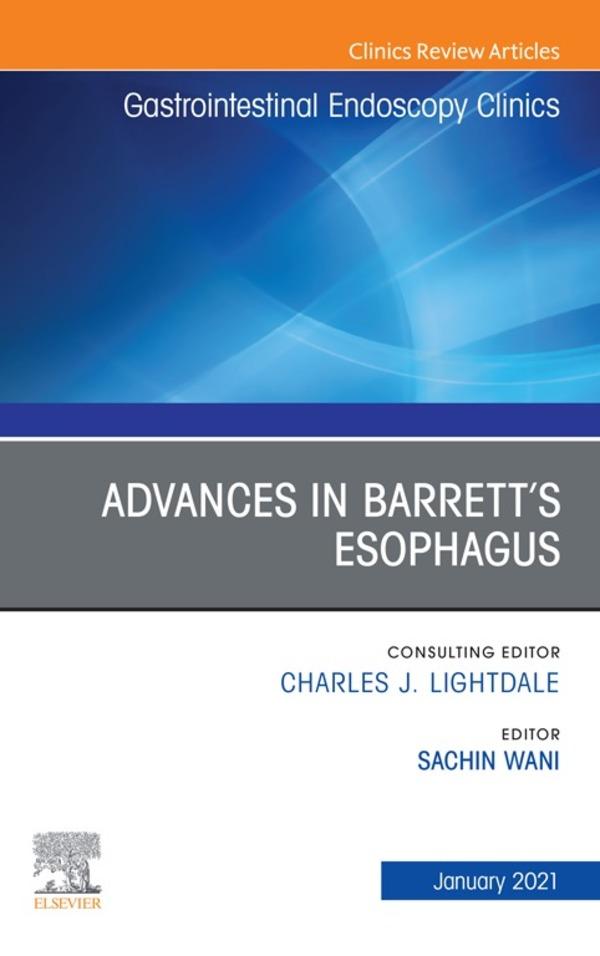 Advances in Barrett‘s Esophagus An Issue of Gastrointestinal Endoscopy Clinics E-Book