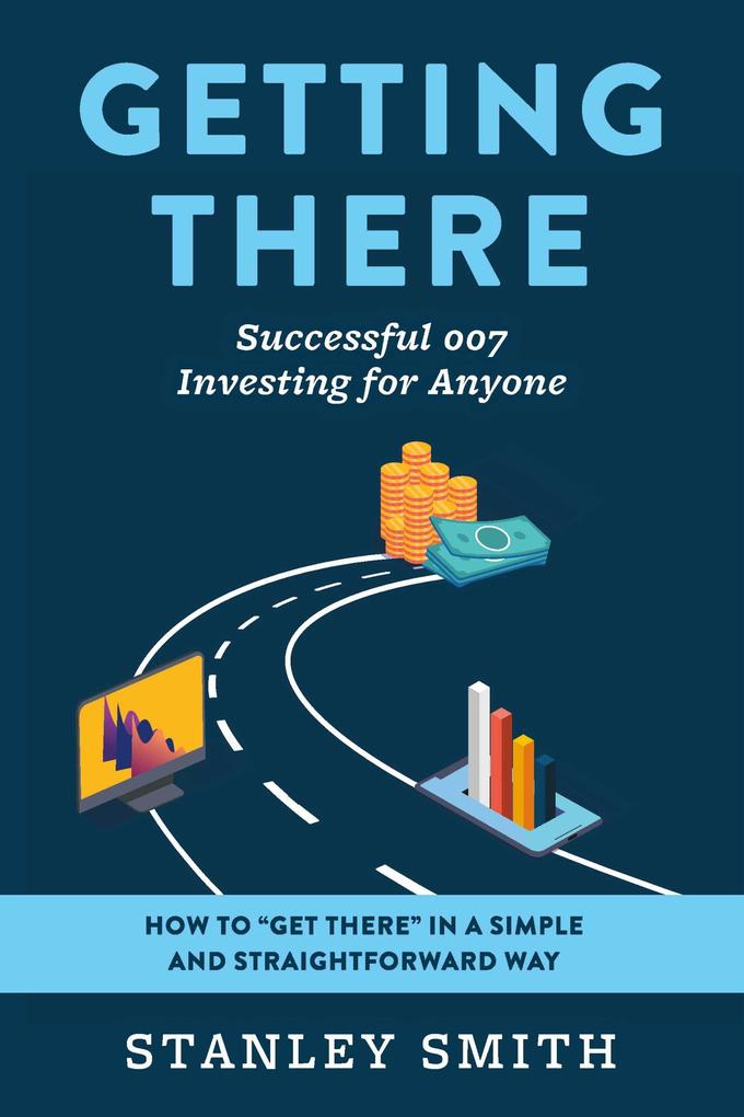 Getting There Successful 007 Investing for Anyone