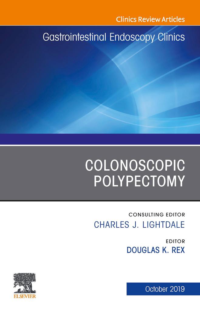 Colonoscopic Polypectomy An Issue of Gastrointestinal Endoscopy Clinics