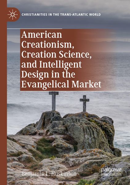 American Creationism Creation Science and Intelligent Design in the Evangelical Market