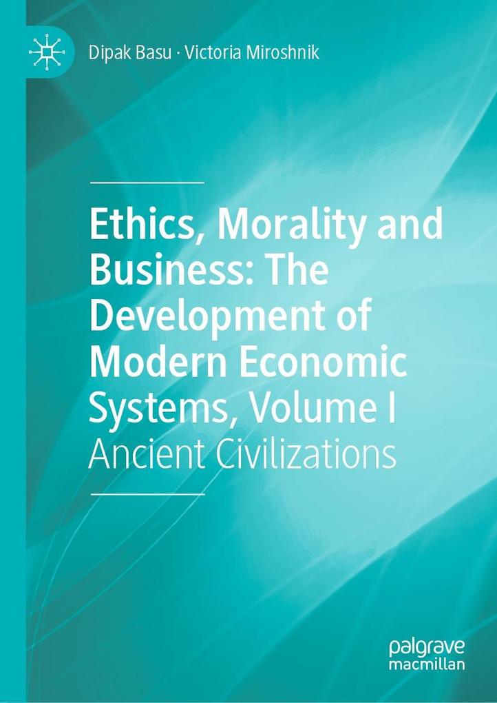 Ethics Morality and Business: The Development of Modern Economic Systems Volume I