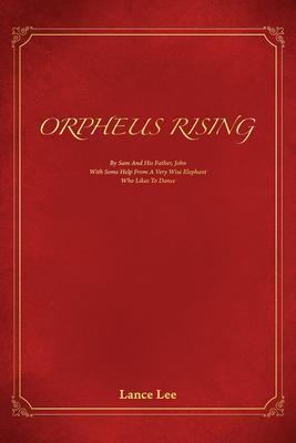 Orpheus Rising/By And His FatherJohn/With Some Help From A Very Wise Elephant/Who Likes To Dance