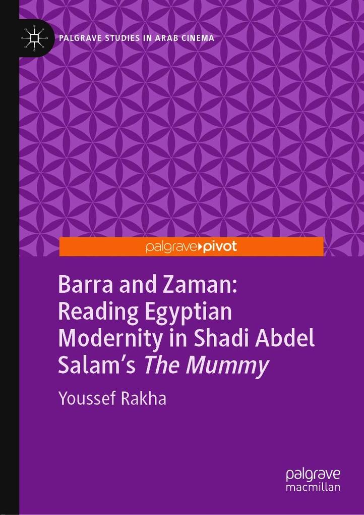 Barra and Zaman: Reading Egyptian Modernity in Shadi Abdel Salam‘s The Mummy