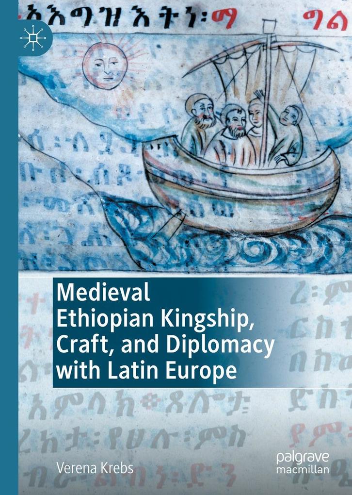 Medieval Ethiopian Kingship Craft and Diplomacy with Latin Europe
