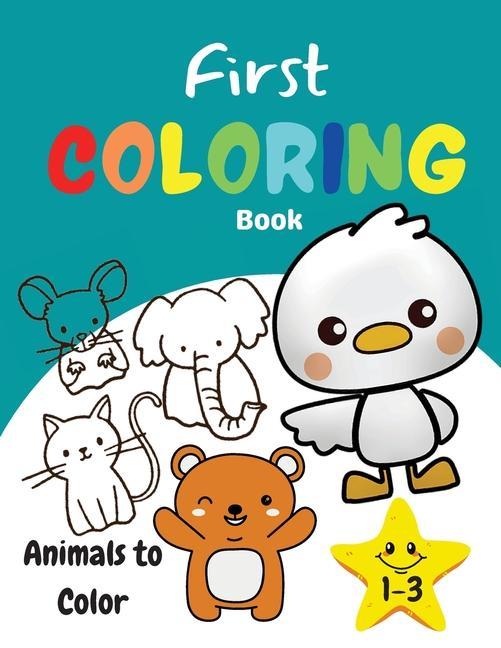 First Coloring Book 1-3 Animals to Color: Amazing and Fun Activity Book for Kids Toddlers Boys and Girls