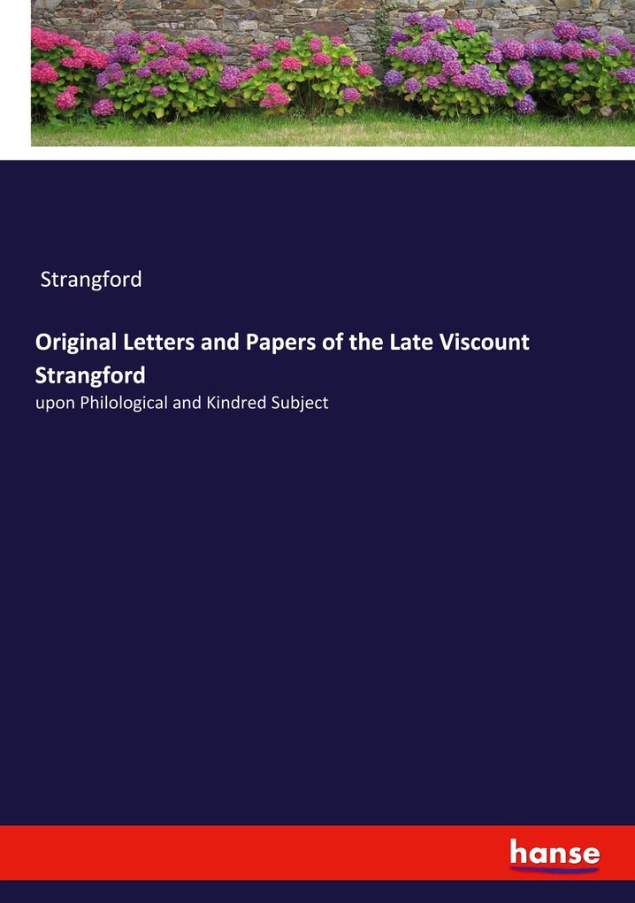 Original Letters and Papers of the Late Viscount Strangford