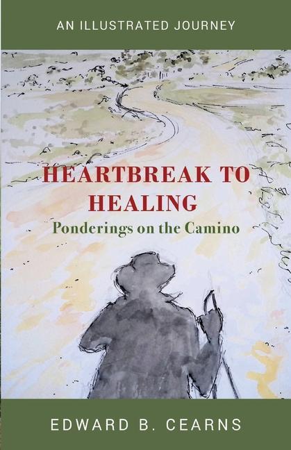Heartbreak to Healing - Ponderings on the Camino