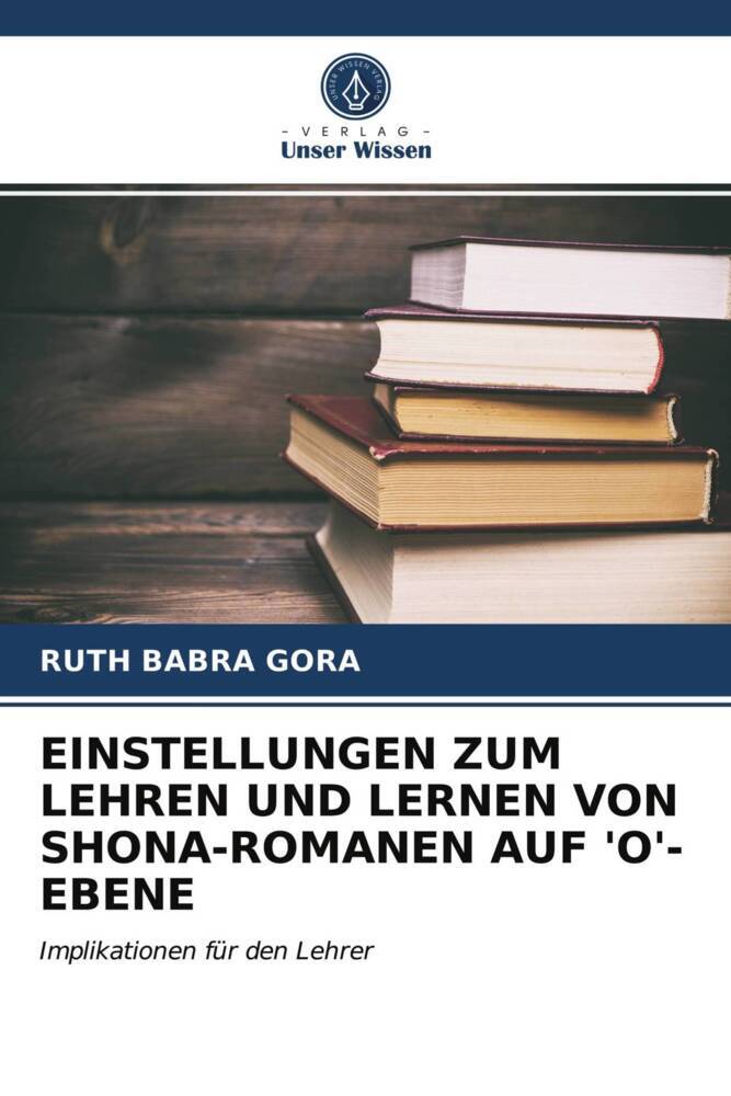 EINSTELLUNGEN ZUM LEHREN UND LERNEN VON SHONA-ROMANEN AUF 'O'-EBENE