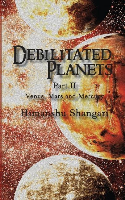 Debilitated Planets - Part II: Venus Mars and Mercury