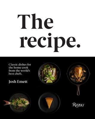 The Recipe: Classic Dishes for the Home Cook from the World‘s Best Chefs