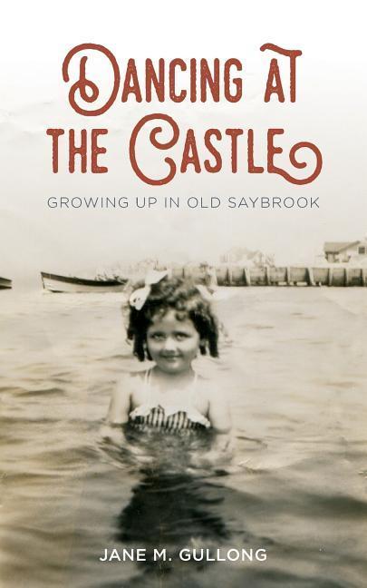 Dancing at the Castle: Growing Up in Old Saybrook