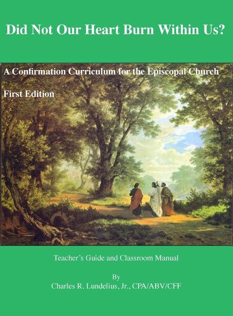 Did Not Our Heart Burn Within Us?: A Confirmation Curriculum for the Episcopal Church