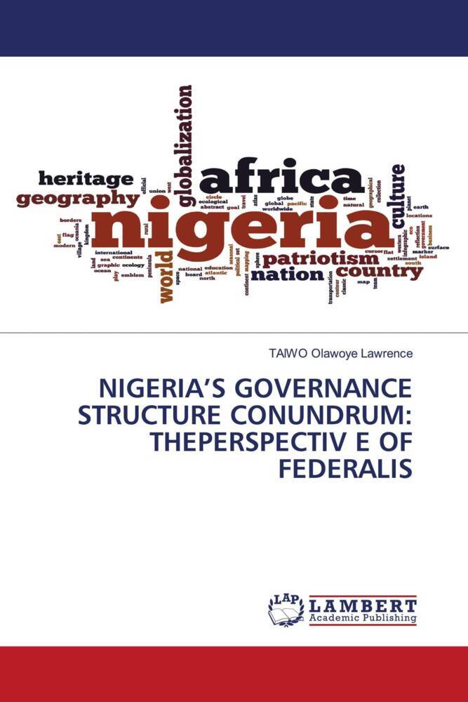 NIGERIA'S GOVERNANCE STRUCTURE CONUNDRUM: THEPERSPECTIV E OF FEDERALIS
