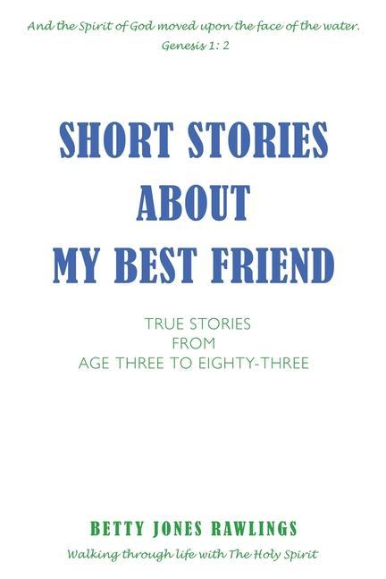 Short Stories about My Best Friend: True Stories from Age Three to Eighty-Three