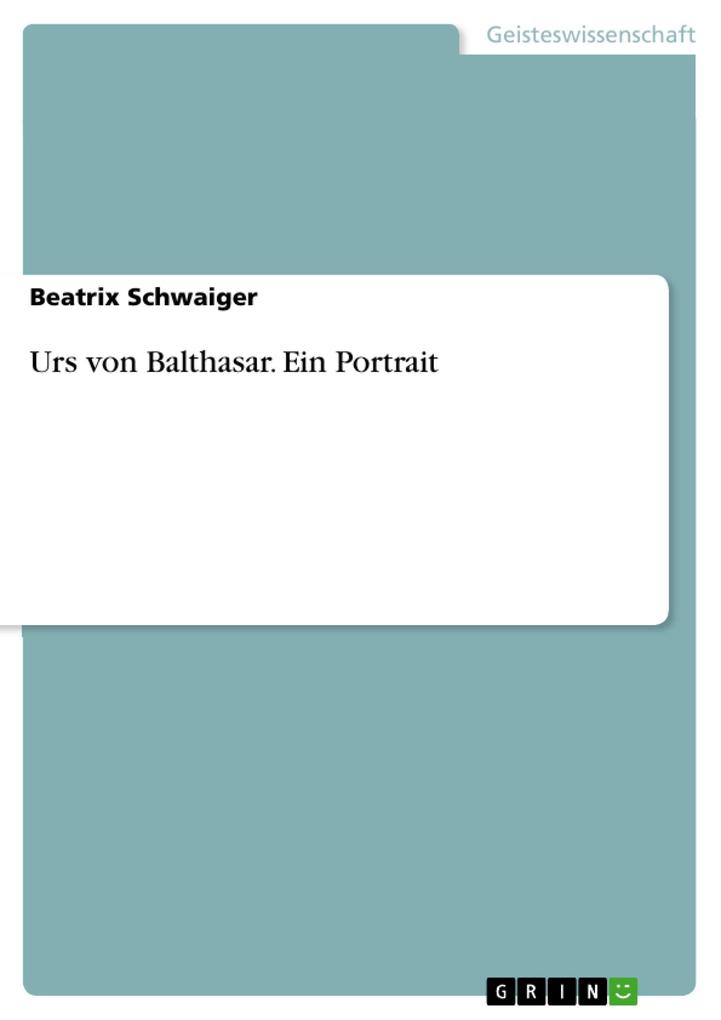 Urs von Balthasar. Ein Portrait
