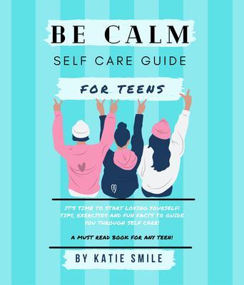 Be calm self care guide for teens