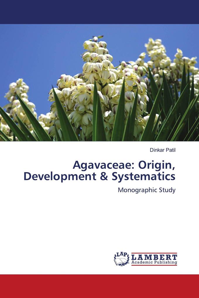 Agavaceae: Origin Development & Systematics