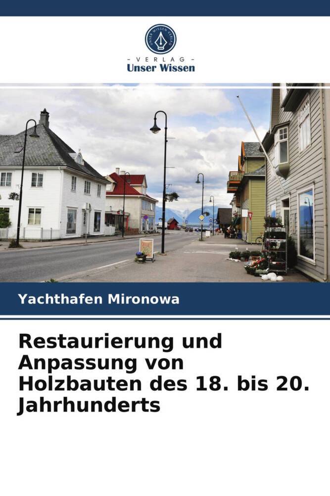 Restaurierung und Anpassung von Holzbauten des 18. bis 20. Jahrhunderts
