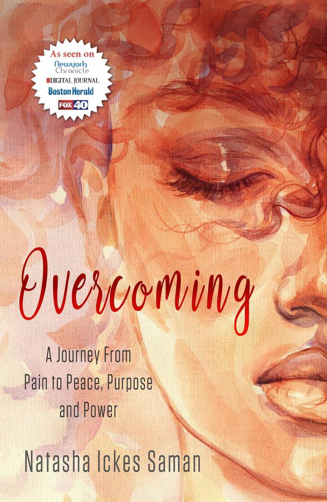 Overcoming : A Journey From Pain to Peace Purpose and Power