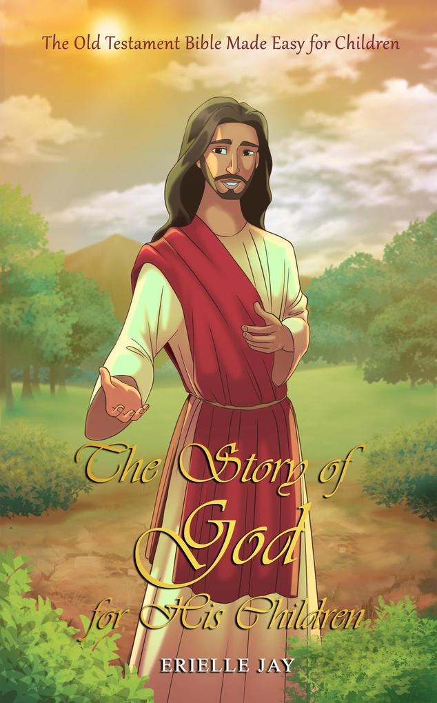The Story of God for His Children: The Old Testament Bible Made Easy for Children