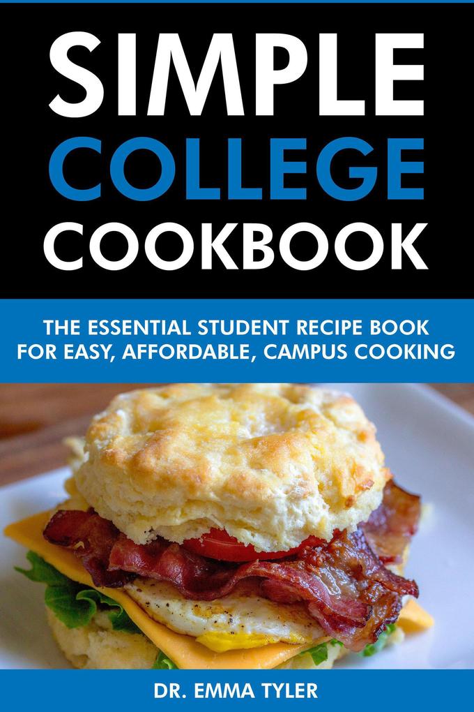 Simple College Cookbook: The Essential Student Recipe Book for Easy Affordable Campus Cooking.