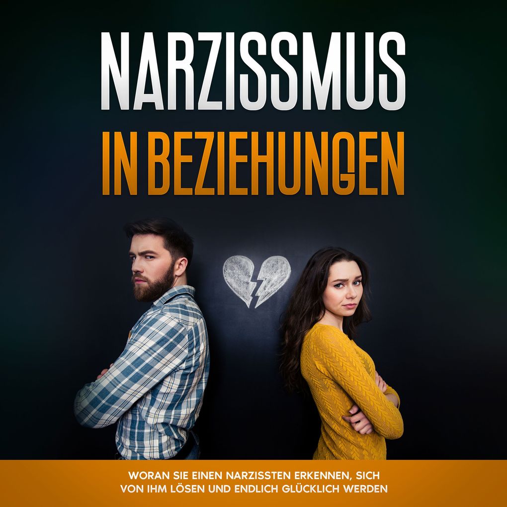 Narzissmus in Beziehungen: Woran Sie einen Narzissten erkennen sich von ihm lösen und endlich glücklich werden