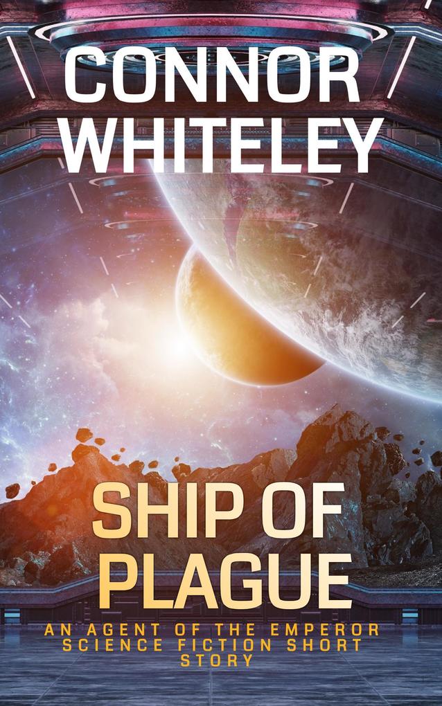 Ship of Plague: An Agent of The Emperor Science Fiction Short Story (Agents of The Emperor Science Fiction Stories #4)