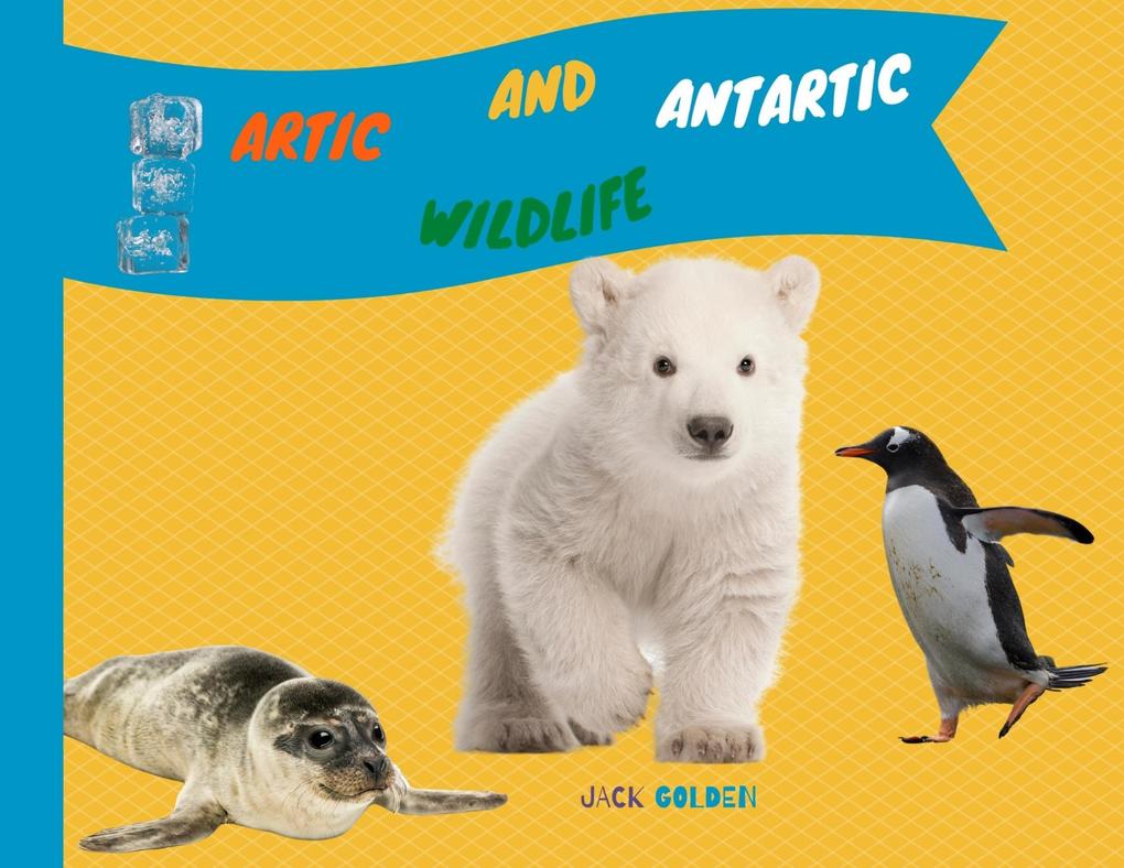 Artic and AntarticWildlife: Explain Interesting and Fun Topics about Animal to Your Child (Kids Love Animals)