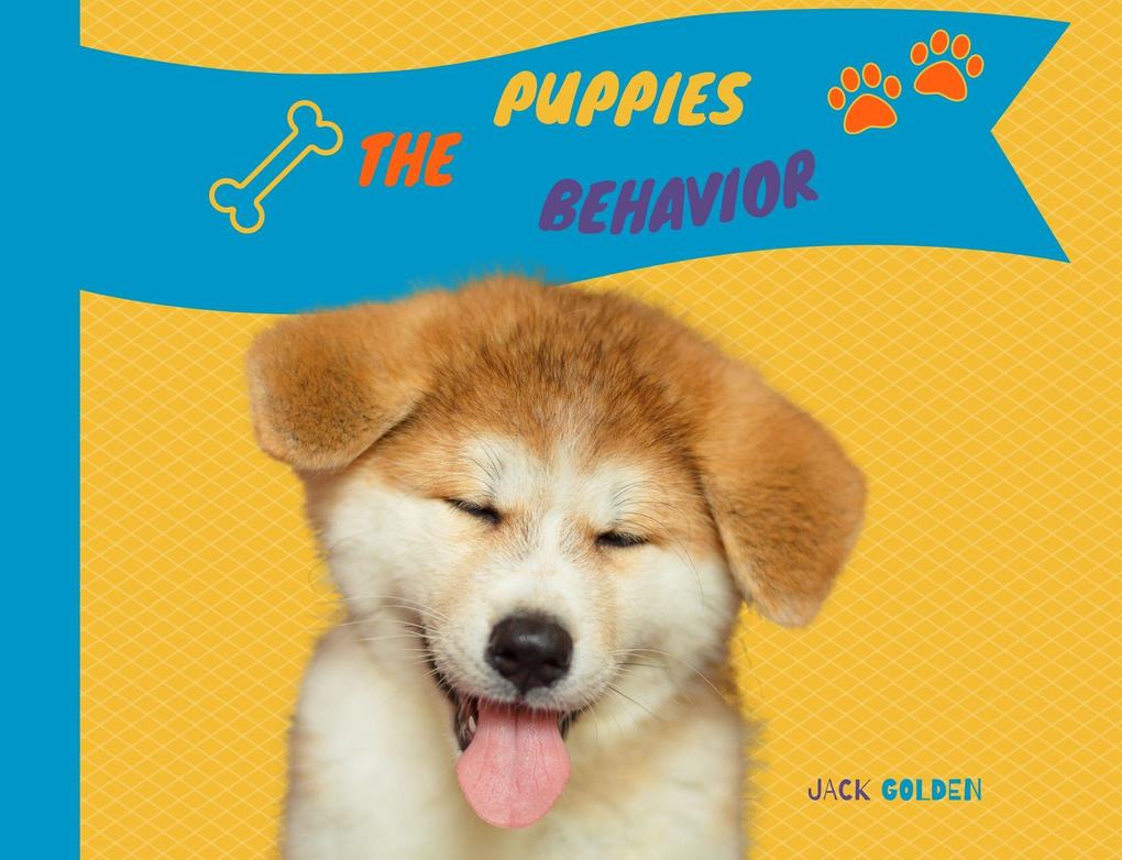 The Puppies Behavior:How to Explain Quickly and in a Fun Way to a Child the Behavior of a Puppy (Kids Love Pets)