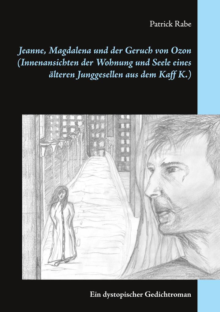 Jeanne Magdalena und der Geruch von Ozon (Innenansichten der Wohnung und Seele eines älteren Junggesellen aus dem Kaff K.)