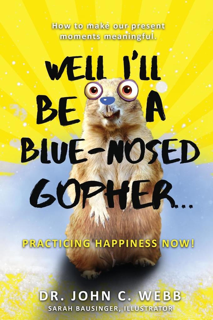 Well I‘ll Be a Blue-Nosed Gopher...Practicing Happiness Now!