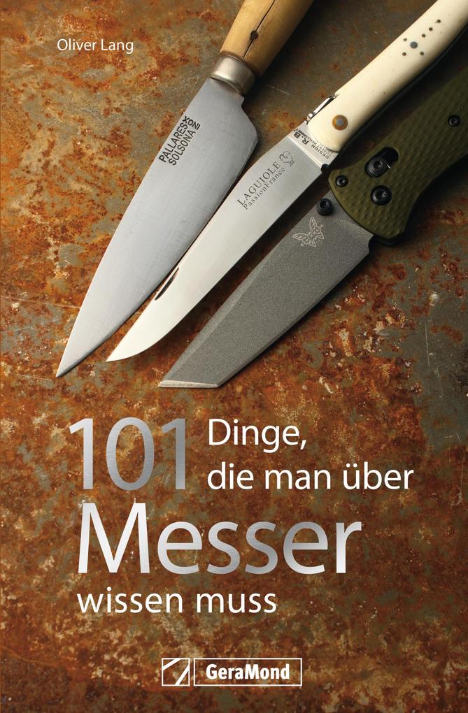 Handbuch Messer: 101 Dinge die Sie schon immer über Messer wissen wollten.