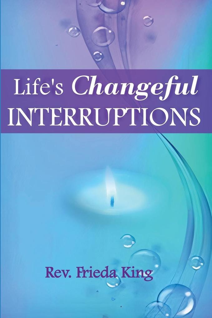 Life‘s Changeful Interruptions
