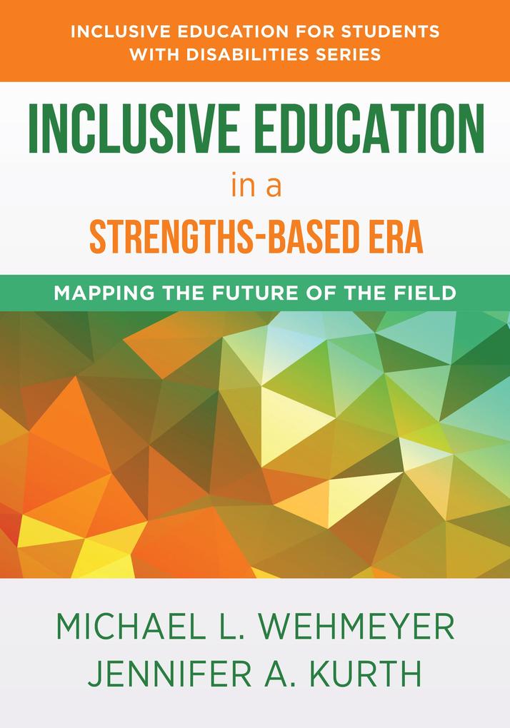 Inclusive Education in a Strengths-Based Era: Mapping the Future of the Field (The Norton Series on Inclusive Education for Students with Disabilities)