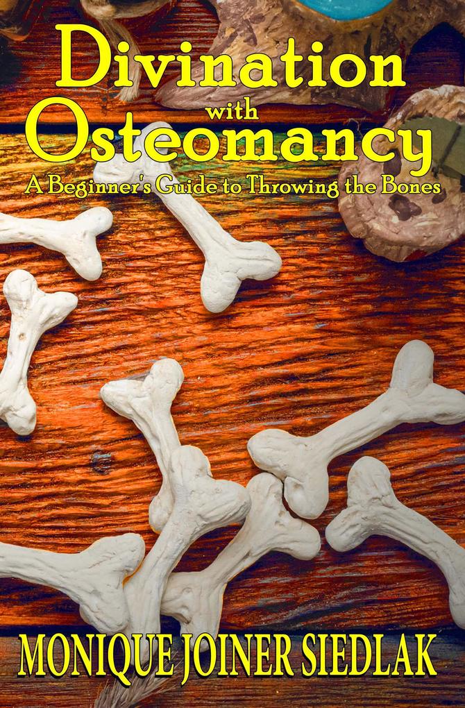 Divination with Osteomancy: A Beginner‘s Guide to Throwing the Bones (Divination Magic for Beginners #3)