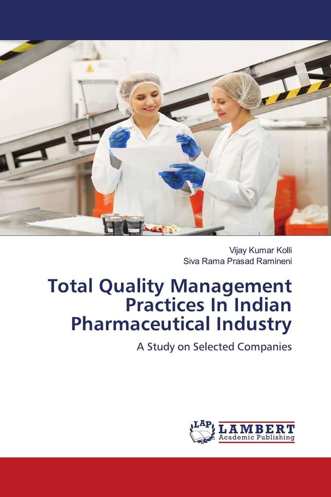 Total Quality Management Practices In Indian Pharmaceutical Industry