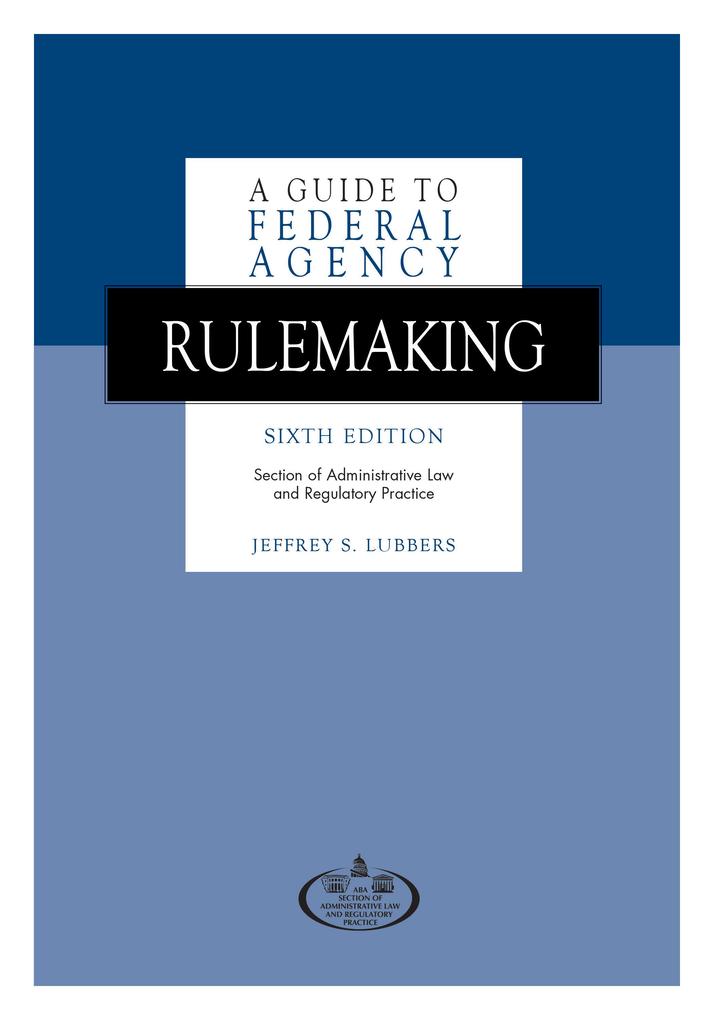 A Guide to Federal Agency Rulemaking Sixth Edition